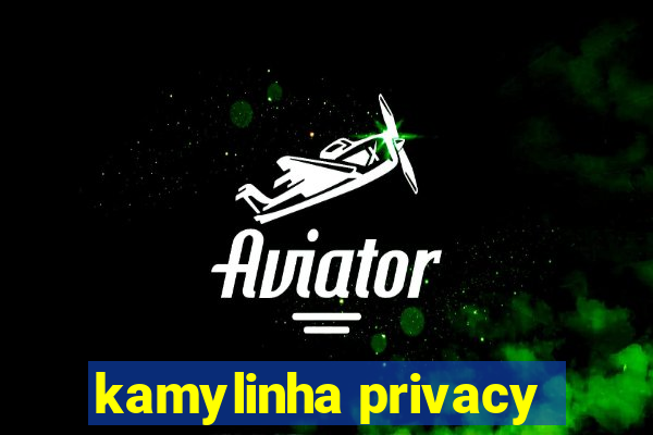 kamylinha privacy